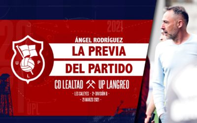 Ángel Rodríguez | La Previa | CD Lealtad – UP. Langreo